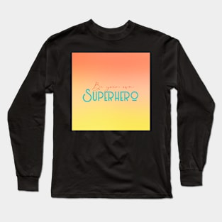 Be your own superhero quote art, gradient art Long Sleeve T-Shirt